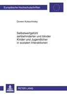 Doreen Kolaschinsky - Selbstwertgefühl sehbehinderter und blinder Kinder und Jugendlicher in sozialen Interaktionen