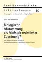 Julia Maria Valentin, Andreas Roth - Biologische Abstammung als Maßstab rechtlicher Zuordnung?