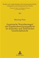 Henning Frase - "Leoninische Vereinbarungen" und Ergebnisbeteiligungspflicht im deutschen und italienischen Gesellschaftsrecht