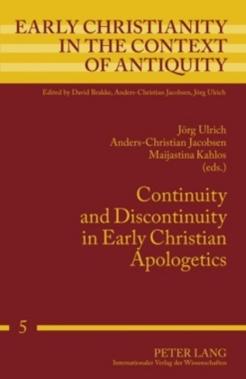 Anders-Christian Jacobsen, Maijastina Kahlos, Jörg Ulrich - Continuity and Discontinuity in Early Christian Apologetics