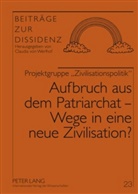 Projektgruppe Zivilisationspol, Projektgruppe Zivilisationspolitik - Aufbruch aus dem Patriarchat - Wege in eine neue Zivilisation?