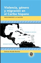 Dolores Alcaide Ramírez - Violencia, género y migración en el Caribe hispano