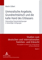 Martin Gilbert - Unmoralische Angebote, Grundrechtskitsch und die kalte Hand des Erblassers