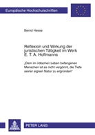 Bernd Hesse - Reflexion und Wirkung der juristischen Tätigkeit im Werk E. T. A. Hoffmanns