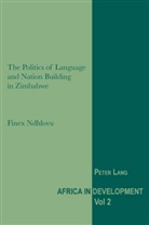 Finex Ndhlovu - The Politics of Language and Nation Building in Zimbabwe