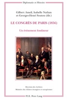 Gilbert Ameil, Isabelle Nathan, Georges-Henri Soutou - Le Congrès de Paris (1856)