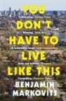 Benjamin Markovits, Markovits Benjamin - You Don't Have To Live Like This