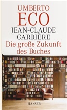 Jean-Claud Carriere, Jean-Claude Carriere, Jean-Claude Carrière, Umbert Eco, Umberto Eco - Die große Zukunft des Buches