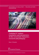 Marc Orlando - Training 21st century translators and interpreters: At the crossroads of practice, research and pedagogy