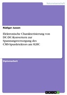 Rüdiger Jussen - Elektronische Charakterisierung von DC-DC-Konvertern zur Spannungsversorgung des CMS-Spurdetektors am SLHC