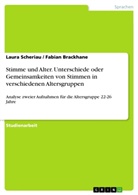 Fabia Brackhane, Fabian Brackhane, Laura Scheriau - Stimme und Alter. Unterschiede oder Gemeinsamkeiten von Stimmen in verschiedenen Altersgruppen