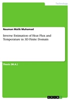 Nauman Malik Muhamad - Inverse Estimation of Heat Flux and Temperature in 3D Finite Domain