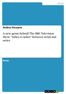 Andrea Struzyna - A new genre hybrid? The BBC Television Show "Ashes to Ashes" between serial and series