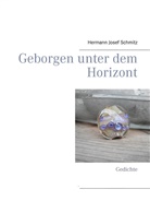 Hermann Josef Schmitz - Geborgen unter dem Horizont