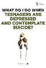 Steven Gerali - What Do I Do When Teenagers Are Depressed and Contemplate Suicide?