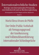 Maria Elena Alvarez de Pfeifle, María Elena Alvarez de Pfeifle, Ulrich Magnus - Der Ordre Public-Vorbehalt als Versagungsgrund der Anerkennung und Vollstreckbarerklärung internationaler Schiedssprüche