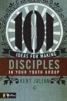 C. Kent Julian, Kent Julian - 101 Ideas for Making Disciples in Your Youth Group