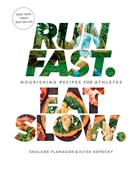 Shalane Flanagan, Elyse Kopecky, Alan Weiner - Run Fast Eat Slow