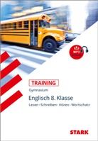 Birgit Holtwick Uta Schein, Birgi Holtwick, Birgit Holtwick, Uta Schein - STARK Englisch 8. Klasse - Training Gymnasium - Hören, Lesen, Schreiben, Wortschatz