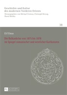 Elif Elmas, Michael Ursinus - Die Balkankrise von 1875 bis 1878 im Spiegel osmanischer und westlicher Karikaturen