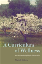 Michelle Kilborn, Kilborn Michelle, William F. Pinar - A Curriculum of Wellness