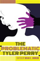 Rochelle Brock, Cynthia B. Dillard, Brian C. Johnson, Johnson Brian C., Richard Greggory Johnson III - The Problematic Tyler Perry