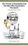 Dennis Zamudio Flores - The Theory of Everything and the Man Who Could Save the Earth