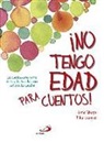 Nuria Ubago Fernández, Pilar Campos Fernández-Figares - No tengo edad para cuentos : los cuentos como parte de la vida, la vida como parte de los cuentos