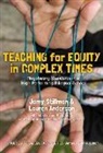 Lauren Anderson, Mercedes K. Schneider, Jamy Stillman, Jamy T. Stillman, Jamy/ Anderson Stillman - Teaching for Equity in Complex Times