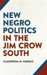 Claudrena Harold, Claudrena N. Harold, Jane Dailey, Bryant Simon - New Negro Politics in the Jim Crow South