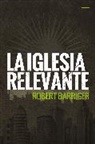 Robert Barriger - La iglesia relevante