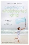 Jeannie Cunnion - Parenting the Wholehearted Child