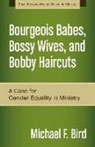 Michael F. Bird - Bourgeois Babes, Bossy Wives, and Bobby Haircuts
