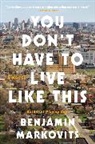 Benjamin Markovits - You Don't Have to Live Like This