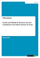 Tiffany Kudrass - Gestik und Mimik im Kontext mit den Charakteren des Filmes Bonnie & Clyde