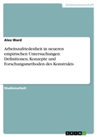 Alex Ward - Arbeitszufriedenheit in neueren empirischen Untersuchungen. Definitionen, Konzepte und Forschungsmethoden des Konstrukts