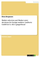 Elena Bergmann - Market selection and Market entry decisions for foreign markets. Lambertz GmbH & Co. KG's gingerbread
