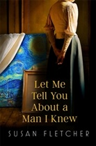 Susan Fletcher - Let Me Tell You About A Man I Knew