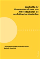 Franz Simmler, Claudia Wich-Reif - Geschichte der Gesamtsatzstrukturen vom Althochdeutschen bis zum Frühneuhochdeutschen