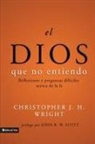 Christopher J H Wright, Christopher J. H. Wright - El Dios que no entiendo