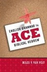 Miles V. Van Pelt, Miles V. Van Pelt - English Grammar to Ace Biblical Hebrew