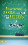 Jim Burns, Ph.D Burns - Educación sexual sana para tus hijos