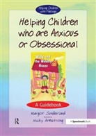 Nicky Armstrong, Nicky Hancock, Margot Sunderland, Nicky Armstrong - Helping Children Who are Anxious or Obsessional