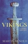Martin Arnold - The Vikings: A Short History