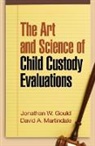 Leslie Drozd, Robert E. Emery, Robert Galatzer-Levy, Jonathan W. Gould, Jonathan W. (private practice Gould, David A. Martindale - The Art and Science of Child Custody Evaluations