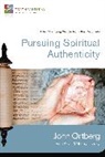 John Ortberg - Pursuing Spiritual Authenticity: 4