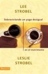 Lee Strobel, Leslie Strobel - Sobreviviendo un yugo desigual en el matrimonio