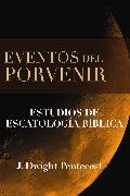 J. Dwight Pentecost, J.Dwight Pentecost - Eventos del porvenir - Estudios de escatología bíblica