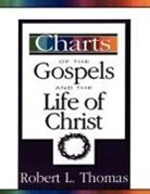 Robert L. Thomas - Charts of the Gospels and the Life of Christ