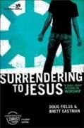Brett Eastman, Doug Fields, Doug/ Eastman Fields - Surrendering to Jesus 6 Small Sessions on Worship